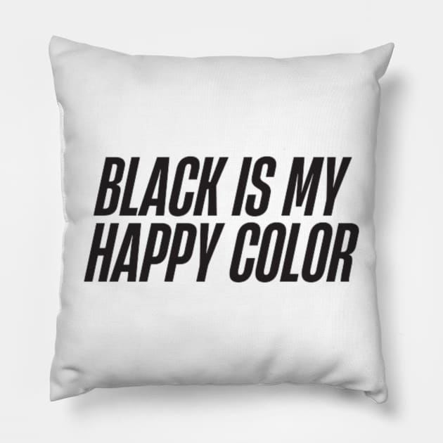 Black is My Happy Color Pillow by DREAMBIGSHIRTS