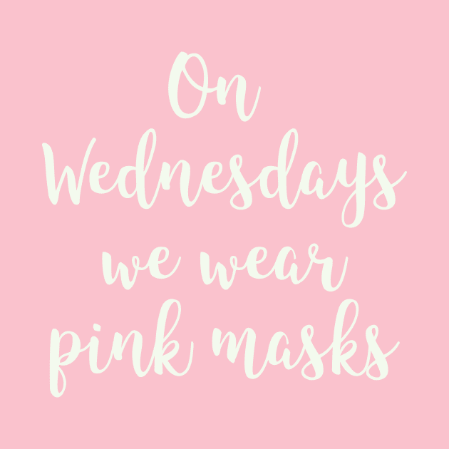 On Wednesdays We Wear Pink Masks by Golden Eagle Design Studio