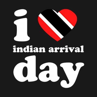 I Love Indian Arrival Day | Trini Culture | I Love Trinidad And Tobago | Trinidad Slang T-Shirt