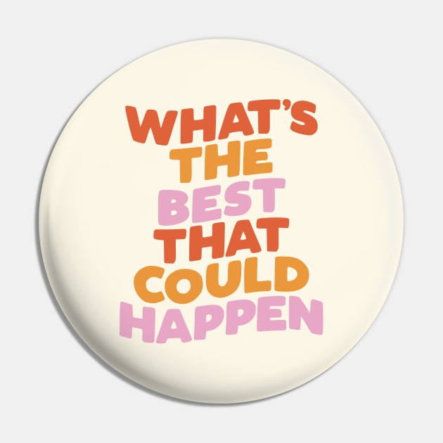 What's The Best That Could Happen Pin by MotivatedType