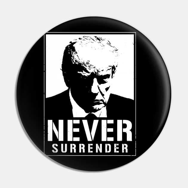 Donald Trump Mug Shot - Never Surrender Pin by ermtahiyao	