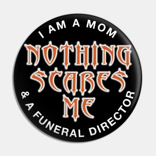 Funeral Director Mom Nothing Scares Me Pin