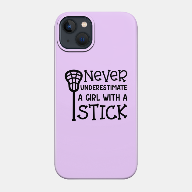 Never Underestimate A Girl With A Stick Lacrosse Player Cute Funny - Lacrosse Player Gift - Phone Case