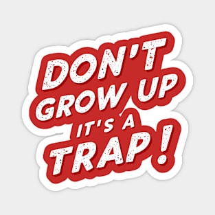 Funny Don't Grow Up It's A Trap Joke Sarcastic Family Magnet