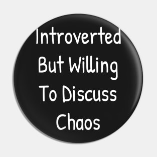 Introverted But Willing To Discuss Chaos Pin