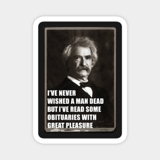 I've Never Wished A Man Dead, But I've Read Some Obituaries With Great Pleasure - Mark Twain Literary Quote Magnet