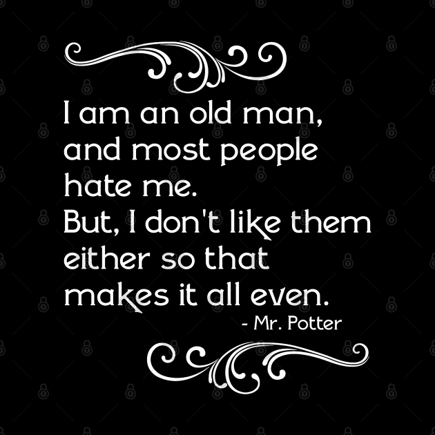 Mr. Potter "I Am An Old Man..." by darklordpug