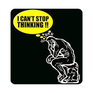 I can't stop Thinking! T-Shirt