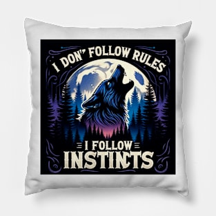 I Don't Follow Rules, I Follow Instincts Pillow