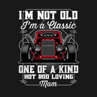 I'm Not Old I'm a Classic Hot Rod Loving Mom T-Shirt