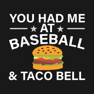 You Had Me At Baseball And Taco Bell 86 T-Shirt