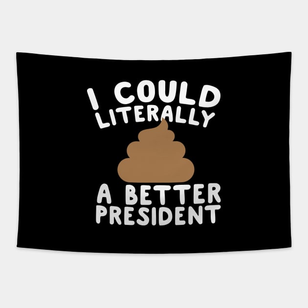 I Could Literally Shit A Better President Tapestry by screamingfool