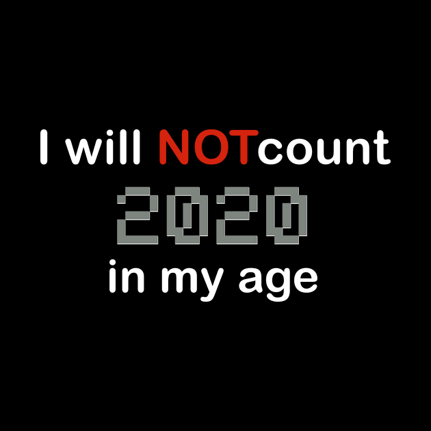 I will not count 2020  in my age by Turqua 