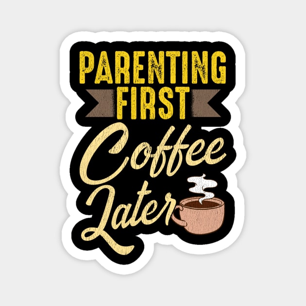 Parenting First Coffee Later Magnet by PixelArt