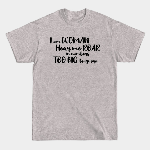 Discover I Am Woman, Hear Me Roar - Feminist - T-Shirt