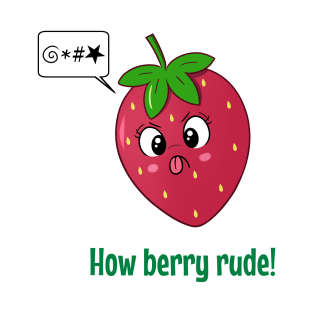 How Berry Rude! T-Shirt