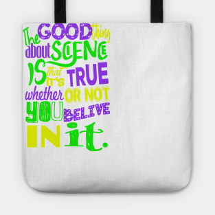 The good thing about science is that it's true whether or not you believe in it. Tote