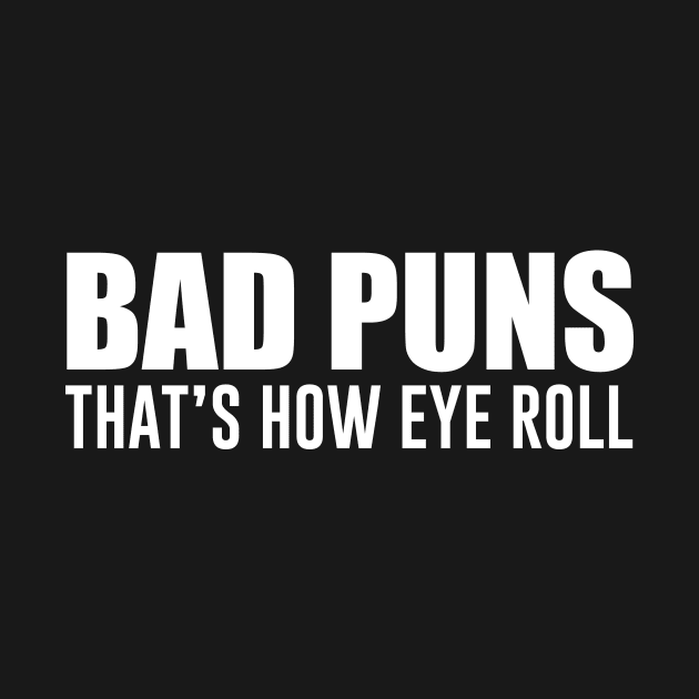 Bad Puns That's How Eye Roll by teesumi