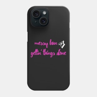 Messy Bun Gettin' Things Done Phone Case