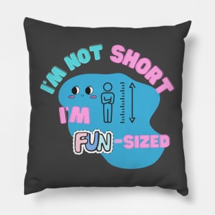 I'm not short; I'm fun-sized Pillow