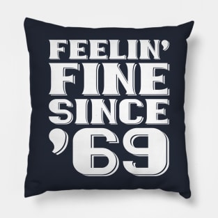 Feeling Fine Since '69 Pillow