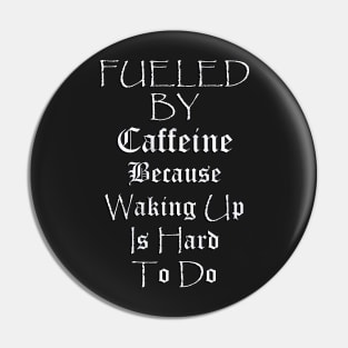 Funny Coffee Lover Quote, Fueled by Caffeine Because Waking Up Is Hard To Do, Funny Quote Pin