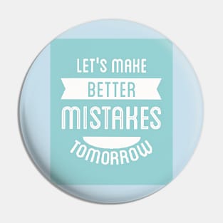 Let's Make Better Mistakes Tomorrow (white text) Pin