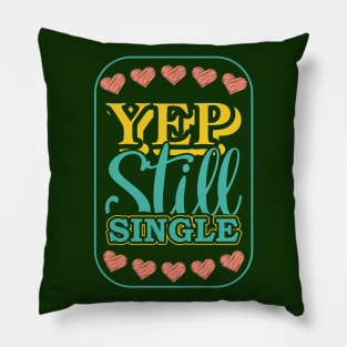 Yep Still Single Pillow