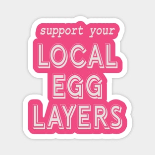 Support Your Local Egg Layers! Magnet