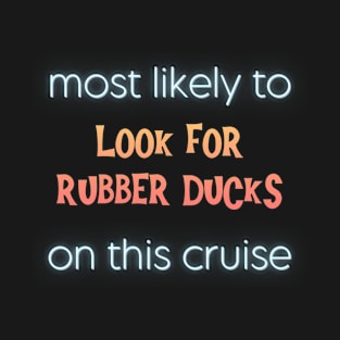 Most Likely to Look for Rubber Ducks on This Cruise T-Shirt