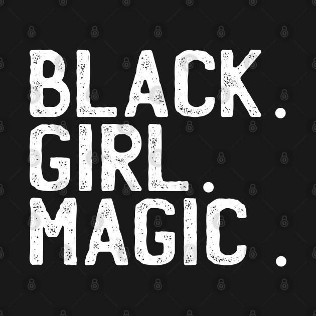 Disover BLACK GIRL MAGIC - Black Girl Magic - T-Shirt
