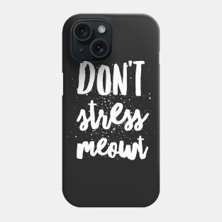 Don't stress meowt Phone Case