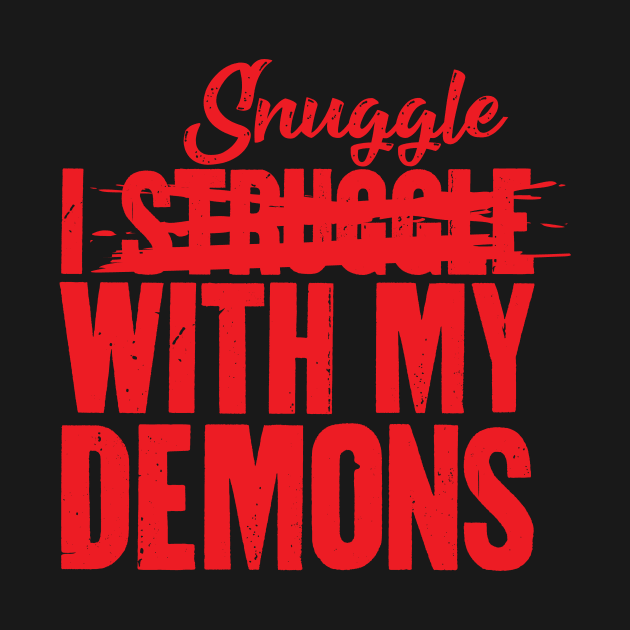 I Snuggle With My Demons by BRAVOMAXXX