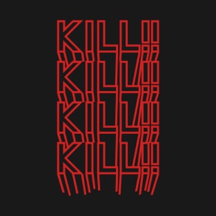 KILL!!KILL!!KILL!!KILL!! T-Shirt