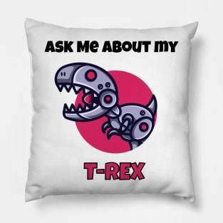 Ask me about my robot t-rex Pillow