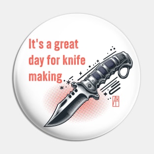 It's a Great Day for Knife Making - Knives are my passion - I love knife - Military knife Pin