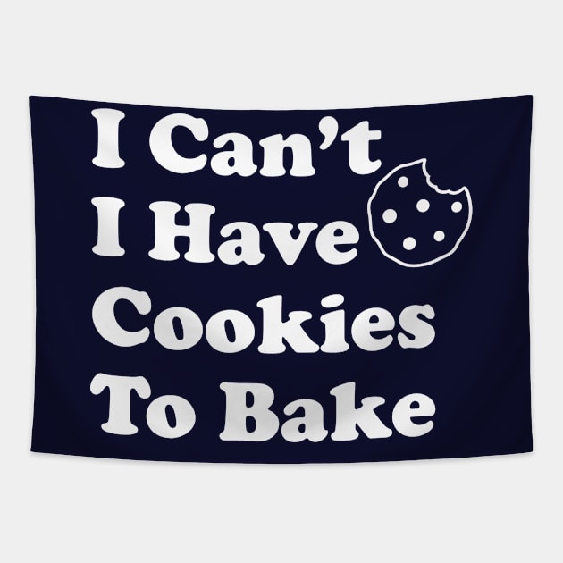 Funny Baking Gift I Can't I Have Cookies To Bake Tapestry by kmcollectible