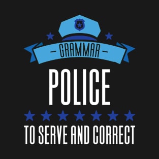 Grammar Police To Serve And Correct T-Shirt