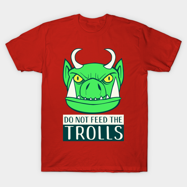 Do Not Feed The Trolls Trolls T Shirt Teepublic De