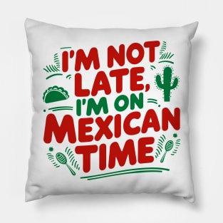 I'm On Mexican Time Sarcastic Quote Pillow