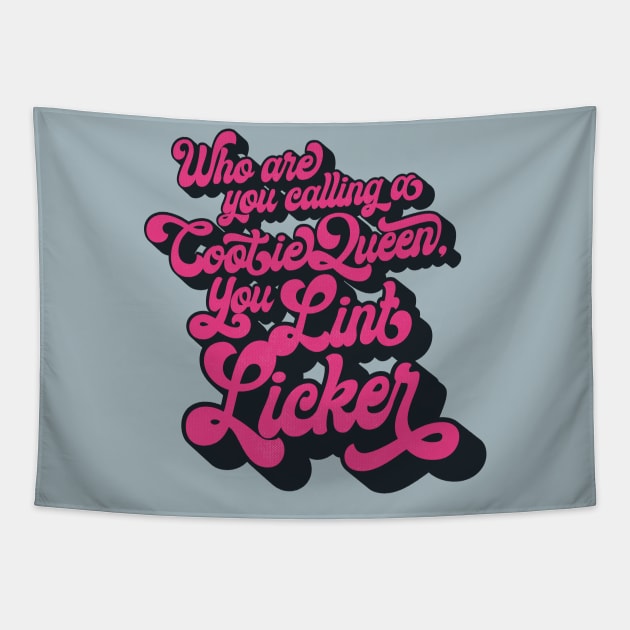 Who Are You Calling a Cootie Queen, You Lint Licker Tapestry by popgorn