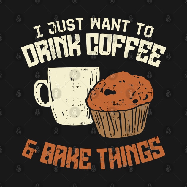 I Just Want To Drink Coffee And Bake Things by maxdax