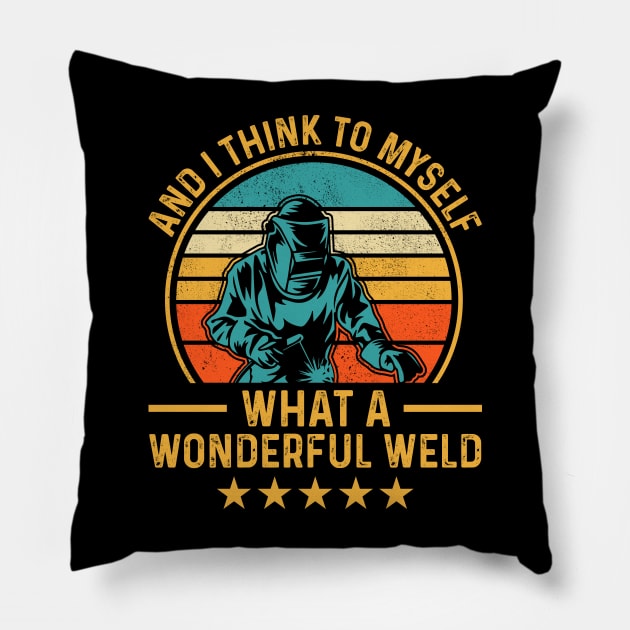 And I Think To Myself What A Wonderful Weld T Shirt For Women Men T-Shirt Pillow by Xamgi