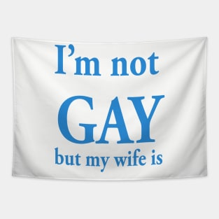 I’m not gay but my wife is Tapestry