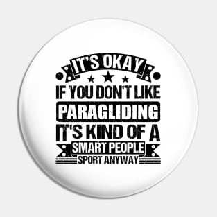 It's Okay If You Don't Like Paragliding  It's Kind Of A Smart People Sports Anyway Paragliding Lover Pin