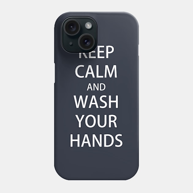 KEEP CALM and WASH YOUR HANDS Phone Case by Masahiro Lab