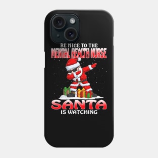 Be Nice To The Mental Health Nurse Santa is Watching Phone Case