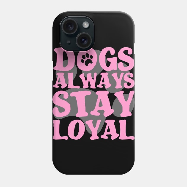 DOGS ARE ALWAYS LOYAL PAW GIFT SHIRT Phone Case by KAOZ