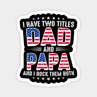 Father's Day I Have Two Titles Dad And Papa Father's Day Magnet