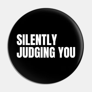 Silently Judging You. Funny Sarcastic NSFW Rude Inappropriate Saying Pin